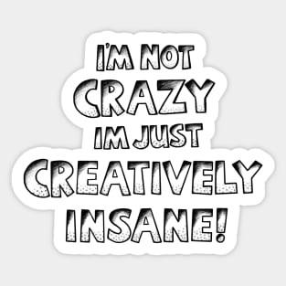 I’m Not Crazy Just Creatively Insane Sticker